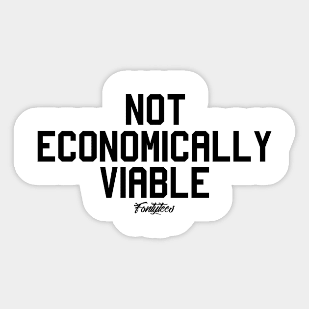 ECONOMICALLY VIABLE Sticker by fontytees